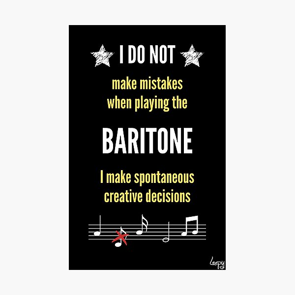 I do not make mistakes when playing the Baritone Photographic Print