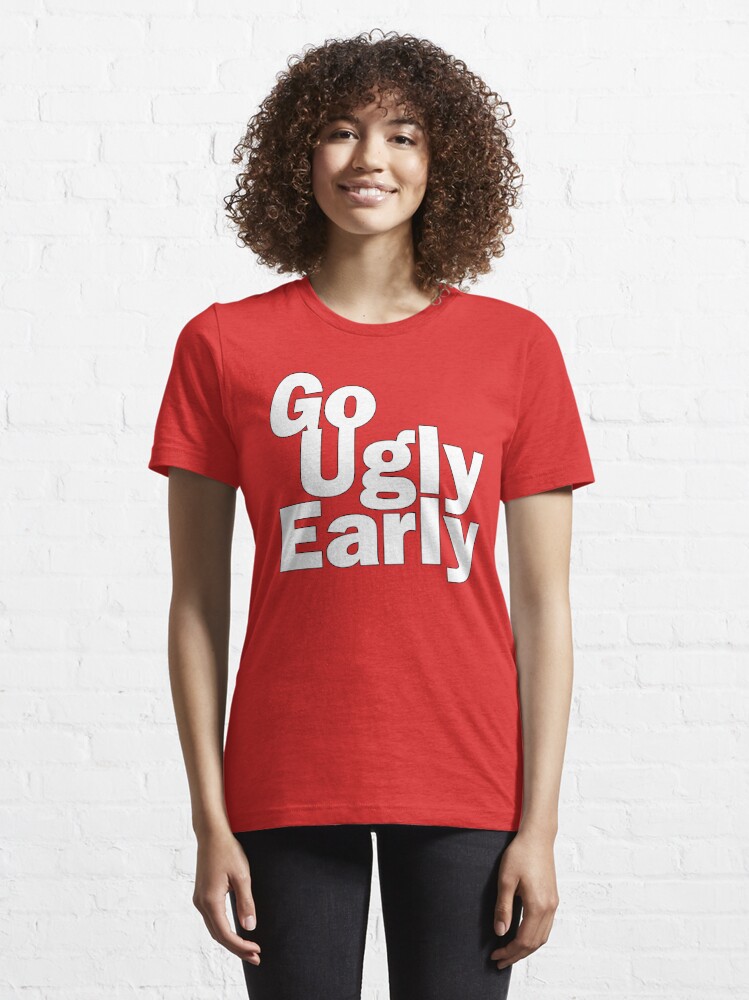 go ugly early shirt