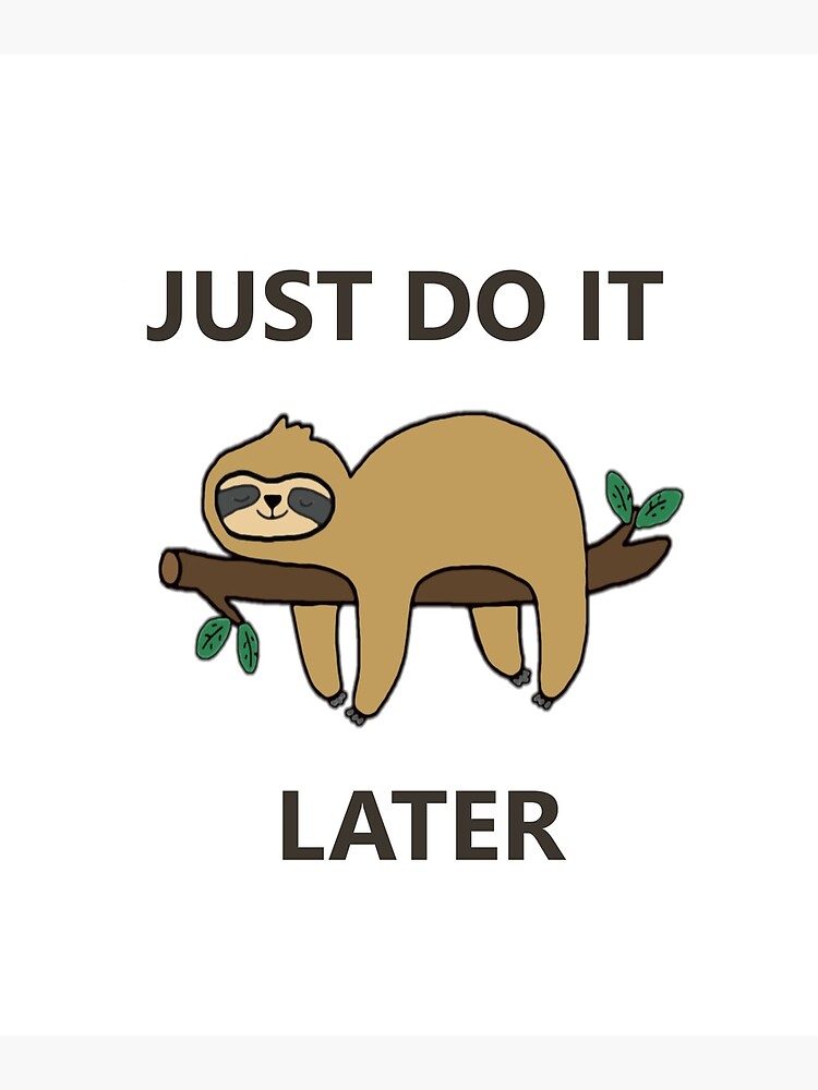 sloth just do it later
