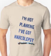 I'm not planking, I've got Narcolepsy Unisex T-Shirt