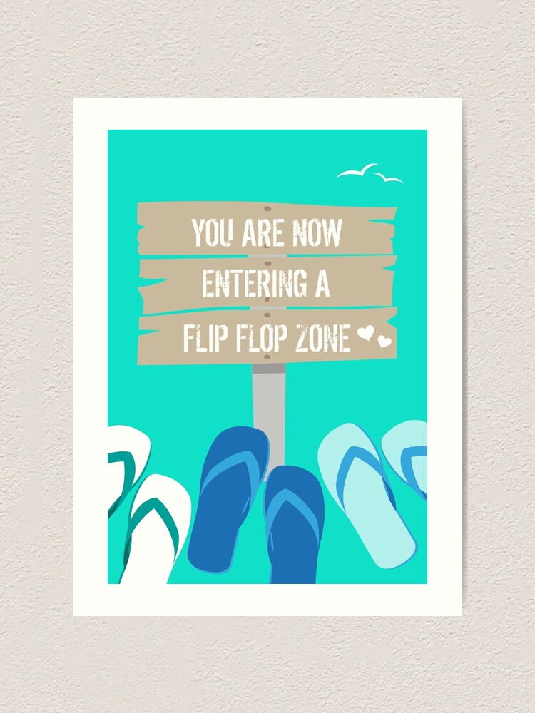 Download Now Entering A Flip Flop Zone Art Print By Hothibiscus Redbubble