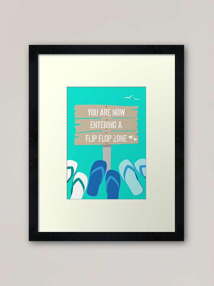 Download Now Entering A Flip Flop Zone Framed Art Print By Hothibiscus Redbubble