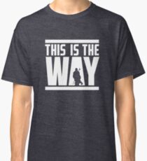 this is the only way Classic T-Shirt