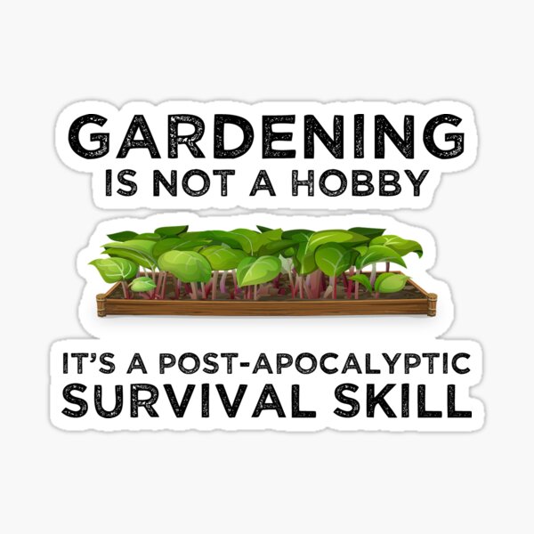 Gardening Is a Post-Apocalyptic Survival Skill Sticker