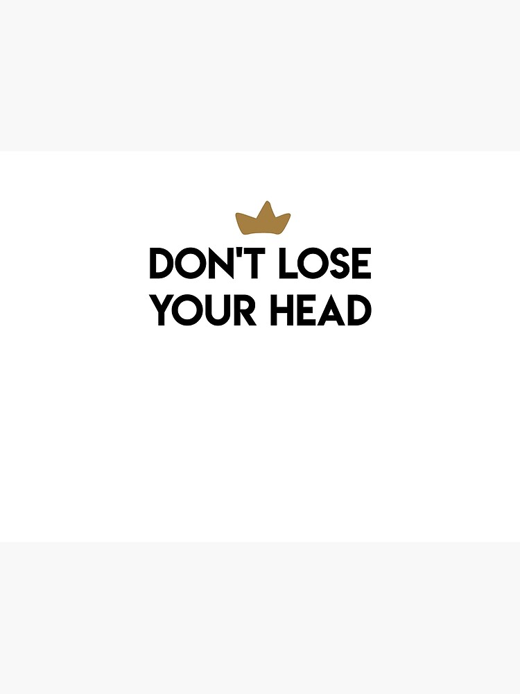 don-t-lose-your-head-poster-for-sale-by-lohtus-redbubble