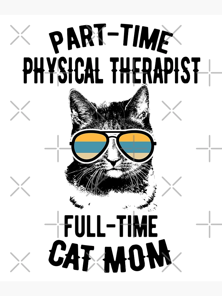 Thumbnail 3 von 3, Poster, Part-Time Physical Therapist, Full-Time Cat Mom designt und verkauft von Ripper19.