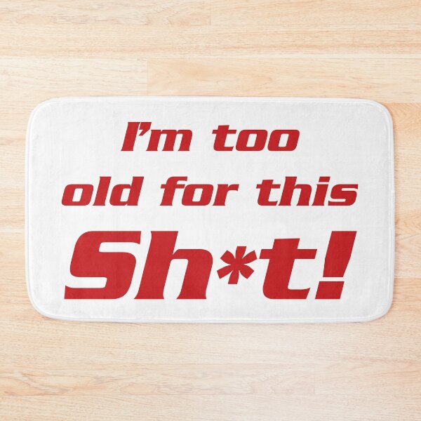Item preview, I'm too old for this sh*t designed and sold by DafyddEm.