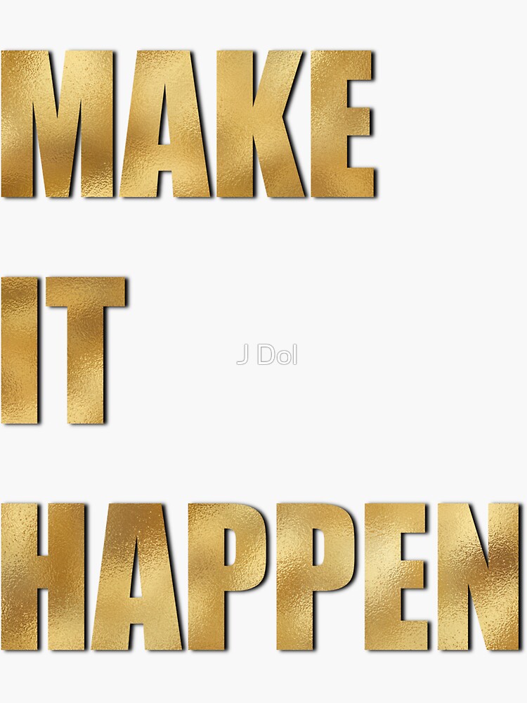 "Make It Happen Gold Quote" Sticker for Sale by Booillustrates Redbubble