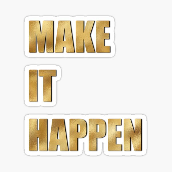 "Make It Happen Gold Quote" Sticker for Sale by Booillustrates Redbubble