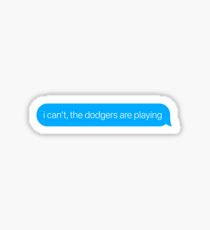 i can't the dodgers are playing Sticker