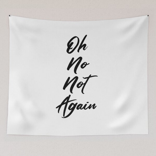 Item preview, Oh no, not again designed and sold by AkraidaxDesign.