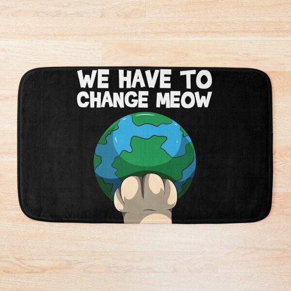 Item preview, We Have To Change Meow - Save The World Cat designed and sold by BornDesign.