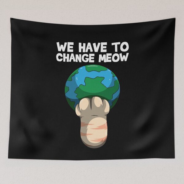 Item preview, We Have To Change Meow - Save The World Cat designed and sold by BornDesign.