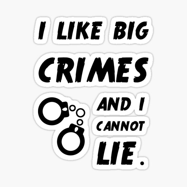 I Like Big Crimes Sticker