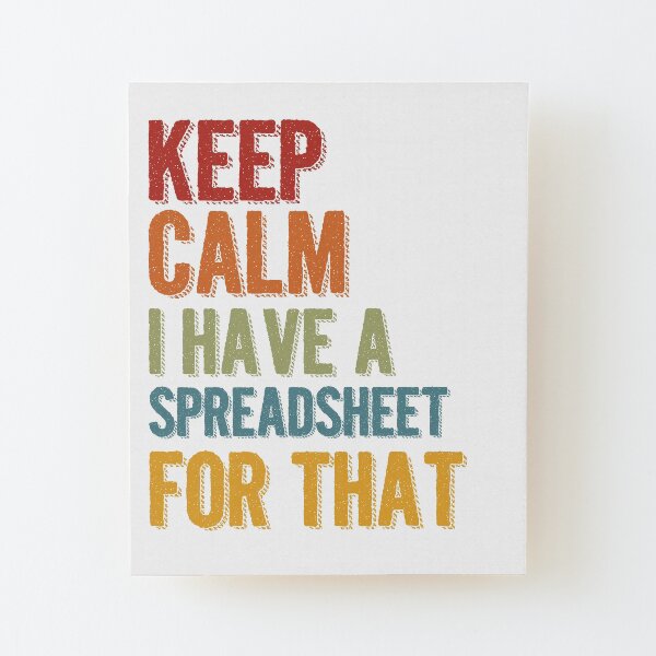 Keep Calm I Have A Spreadsheet For That Wood Mounted Print