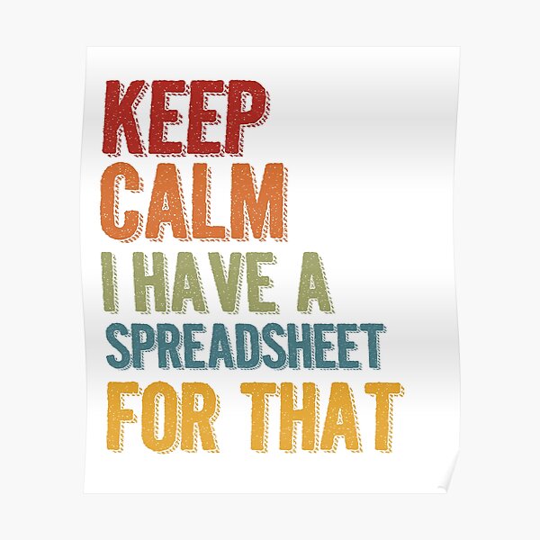 Keep Calm I Have A Spreadsheet For That Poster