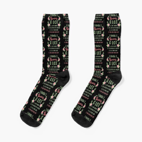 I Know I Swear A Lot Fuck Off Floral Sassy design Socks