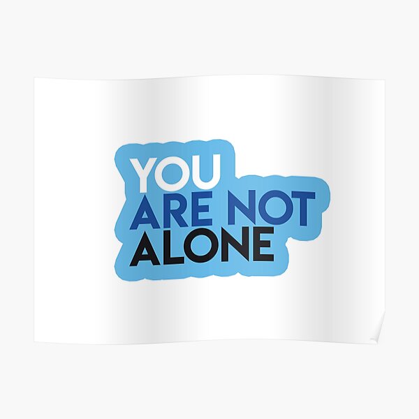 "You Are Not Alone" Poster by lohtus Redbubble