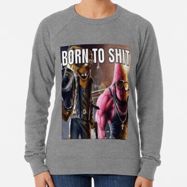 BORN TO SHIT - FORCED TO WIPE ***AMERICAS TOP FUNNY*** Lightweight Sweatshirt