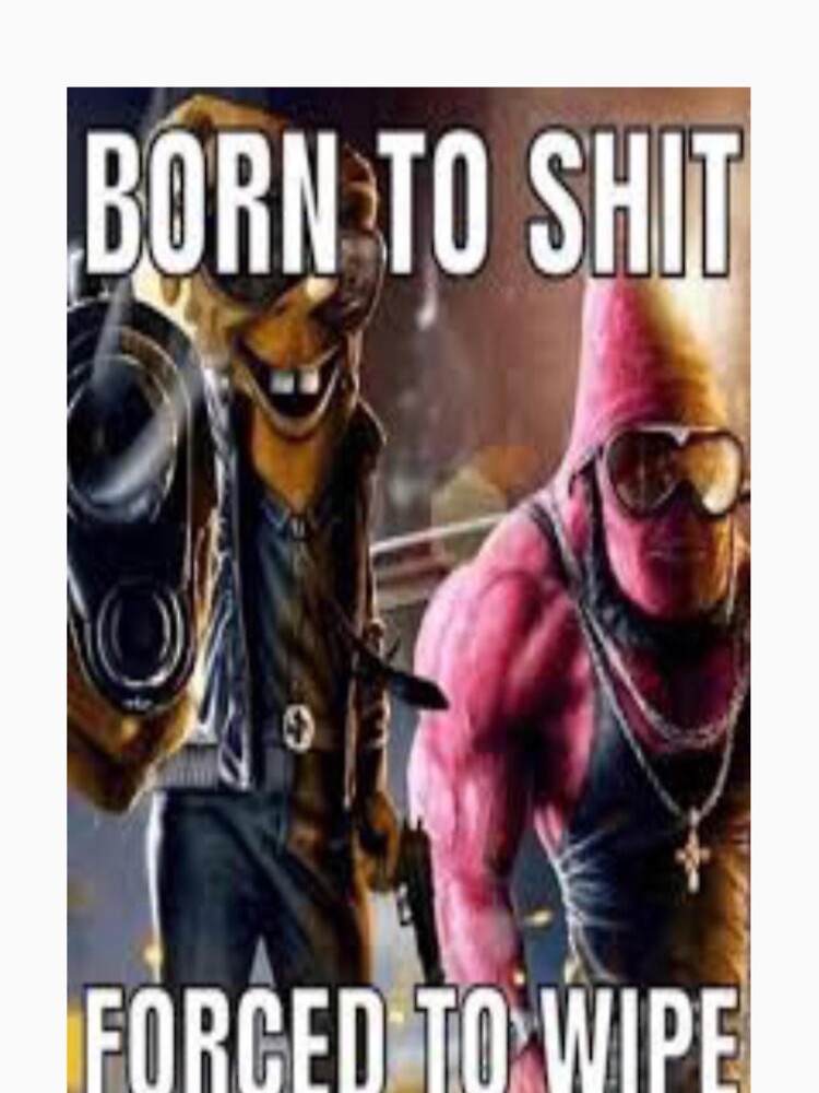 "BORN TO SHIT FORCED TO WIPE ***AMERICAS TOP FUNNY***" T