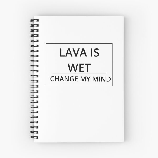 Item preview, Lava is wet. Change my mind. designed and sold by GregFromThePeg.