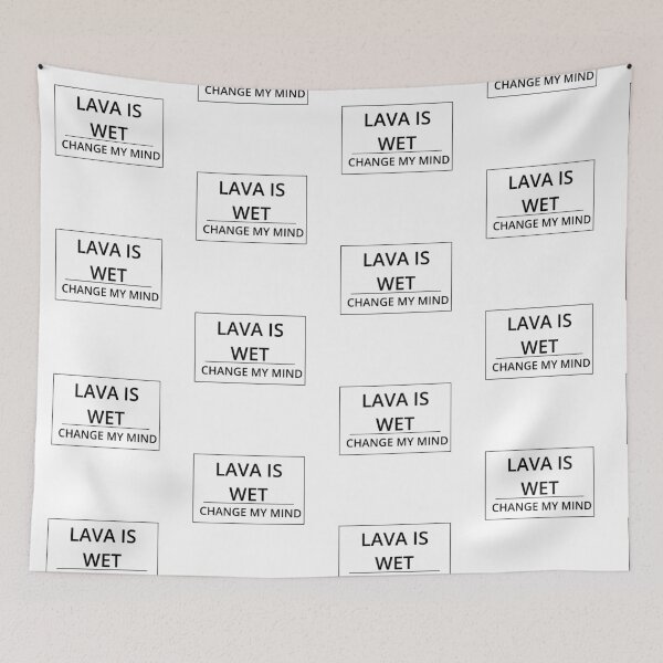 Item preview, Lava is wet. Change my mind. designed and sold by GregFromThePeg.