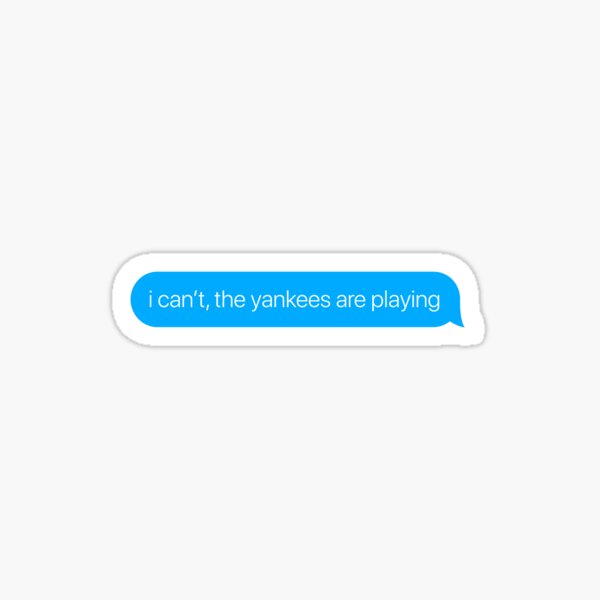 i can't the yankees are playing Sticker