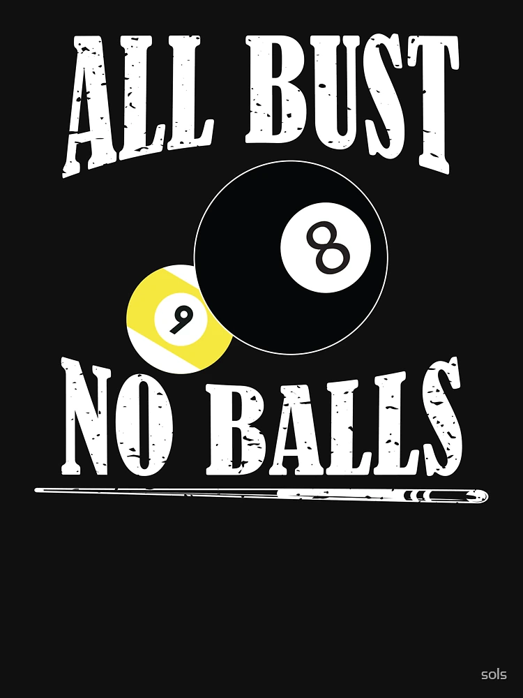 All Bust No Balls Billiards T-shirts, Pool Players T-shirt, Tees