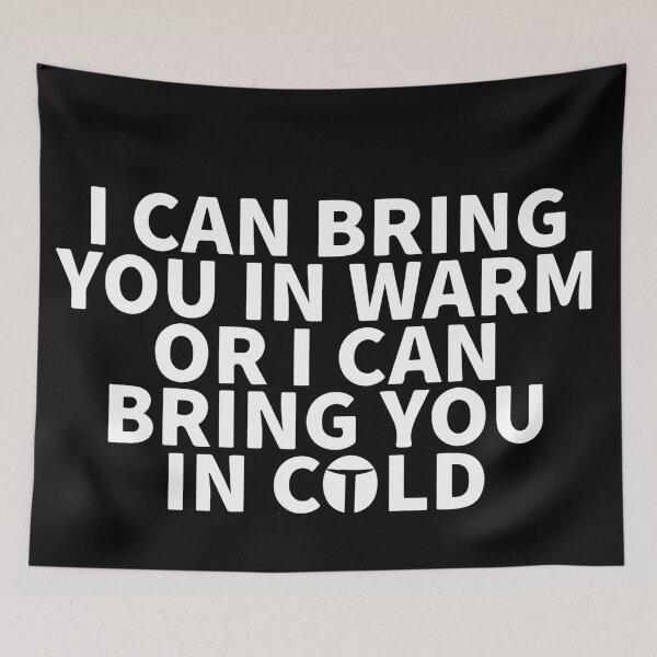 Item preview, I Can Bring You In Warm Or I Can Bring You In Cold designed and sold by Dan Brady.