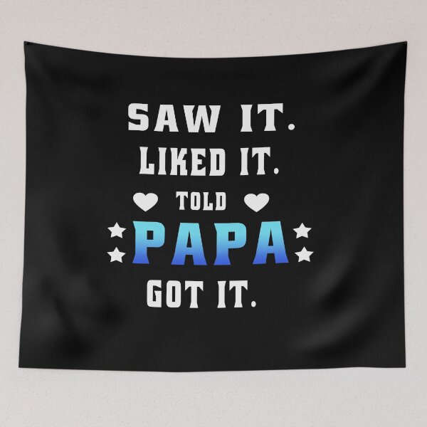 Item preview, Saw It Liked It Told Papa Got It  designed and sold by osamamohamad.