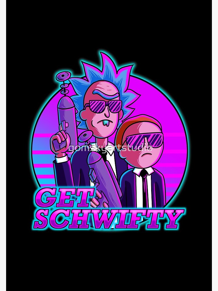 rick and morty get schwifty by gomskyartstudio