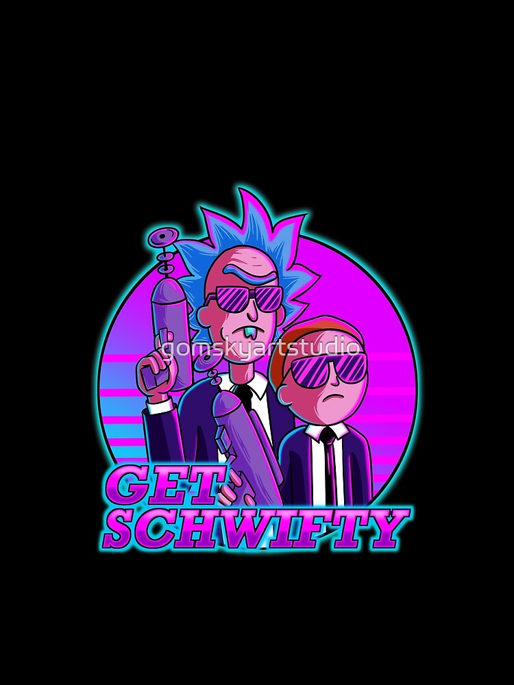 rick and morty get schwifty by gomskyartstudio