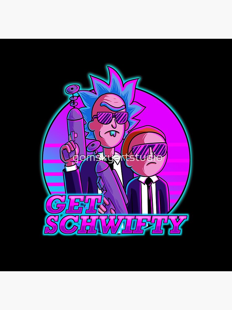 rick and morty get schwifty by gomskyartstudio