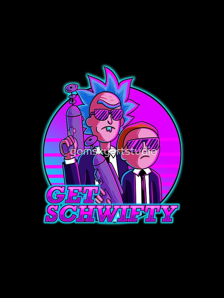 rick and morty get schwifty by gomskyartstudio