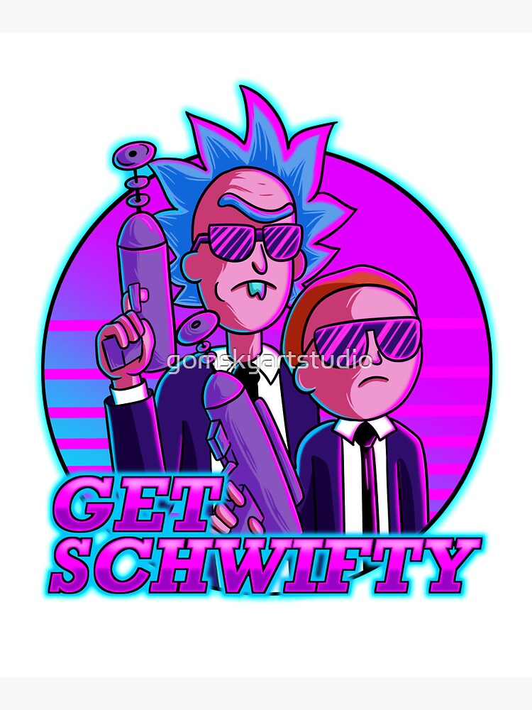 rick and morty get schwifty by gomskyartstudio