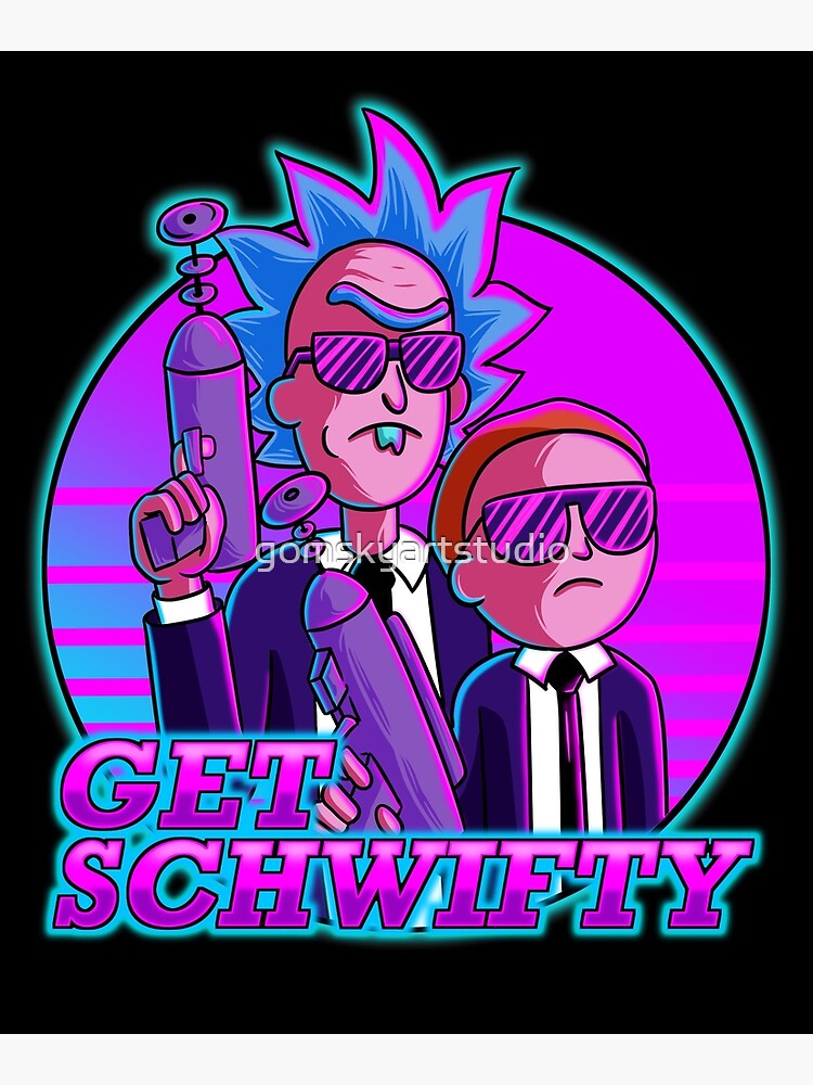 rick and morty get schwifty by gomskyartstudio