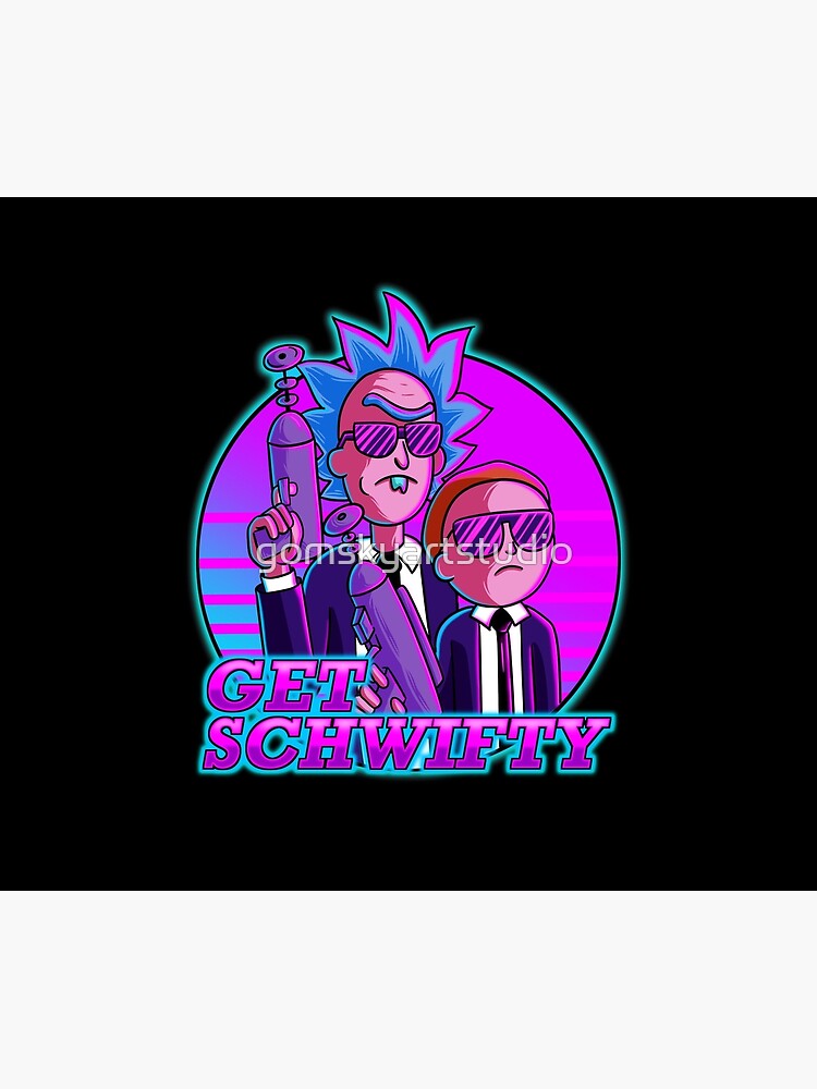 rick and morty get schwifty by gomskyartstudio
