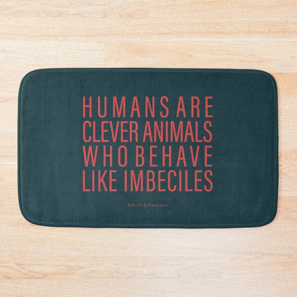 Item preview, Humans are clever animals who act like imbeciles designed and sold by x1brett.