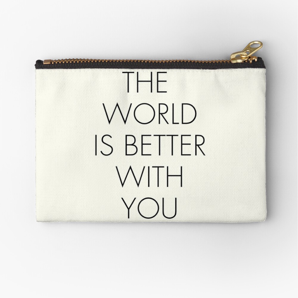 The World Is Better With You Positive Thinking Strong Woman Bedroom Wall Art Minimalist Typography Zipper Pouch By Spallutos Redbubble