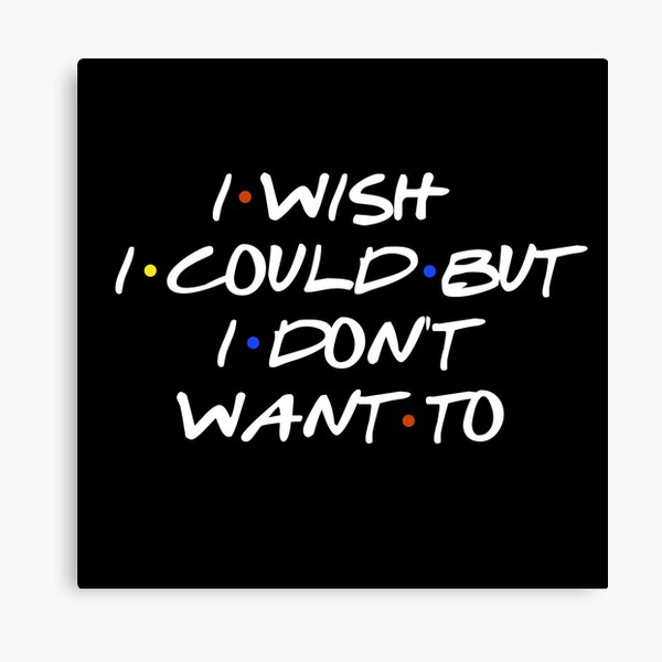 I Wish I Could Sarcastic Quote Canvas Print By Darinadrawing Redbubble