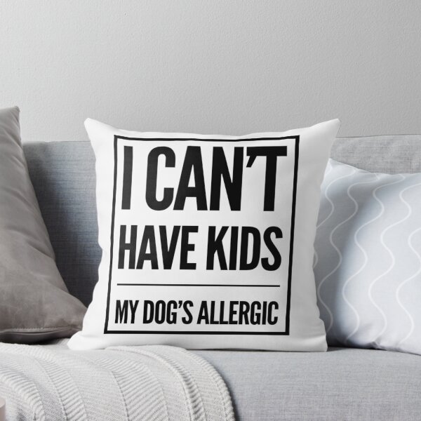 Item preview, I Can't Have Kids, My Dog's Allergic designed and sold by juvajay.