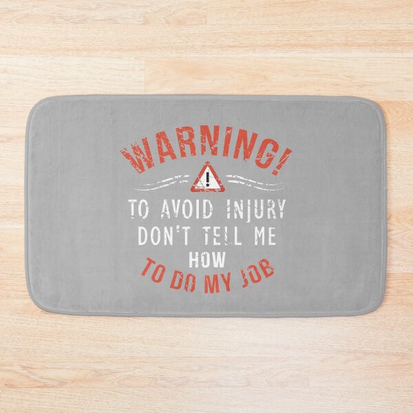 Item preview, Warning! To Avoid Injury Don't Tell Me How To Do My Job designed and sold by overstyle.