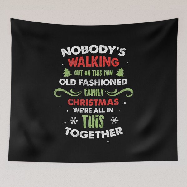 Item preview, Nobody Walking Out On This Fun Old Fashioned Family Xmas design designed and sold by A-Fashion.
