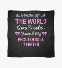 As A Matter Of Fact The World Does Revolve Around My English Bull Terrier - English Bull Terrier Owner Gift Idea Scarf