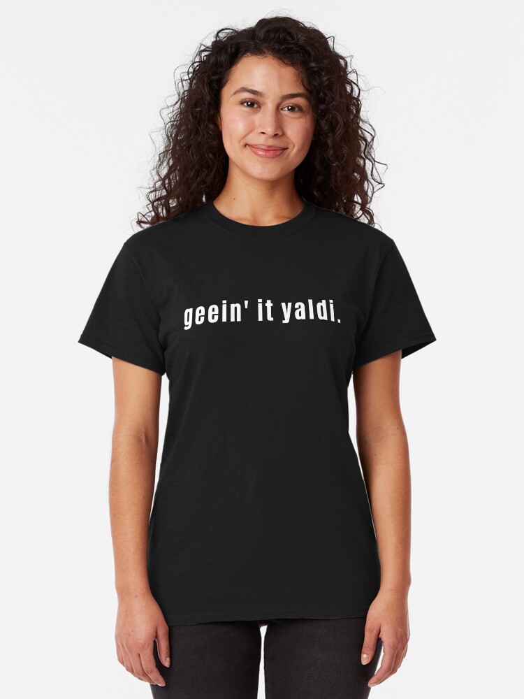 Alternate view of Geein it Yaldi - Scottish Slang For Someone to Give it Great Gusto Classic T-Shirt