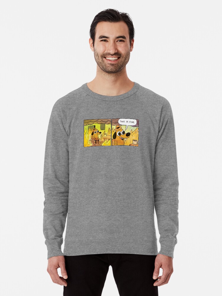 This Is Fine Meme Dog Lightweight Sweatshirt By Jfuentez Redbubble
