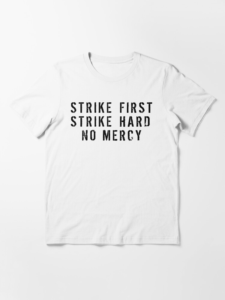 Alternate view of Strike First Strike Hard No Mercy Essential T-Shirt