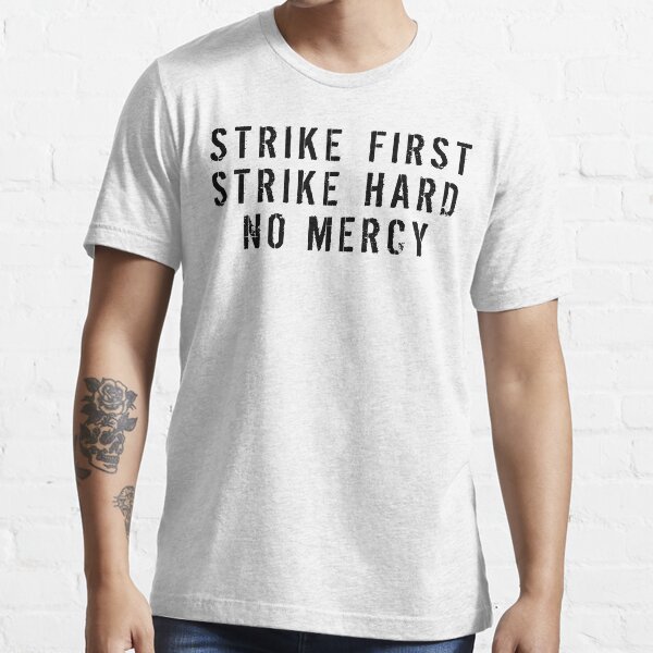 Strike First Strike Hard No Mercy Essential T-Shirt