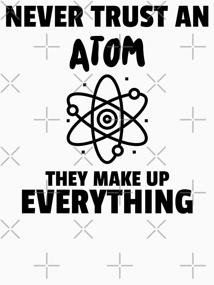 Never Trust an Atom by ForEngineer