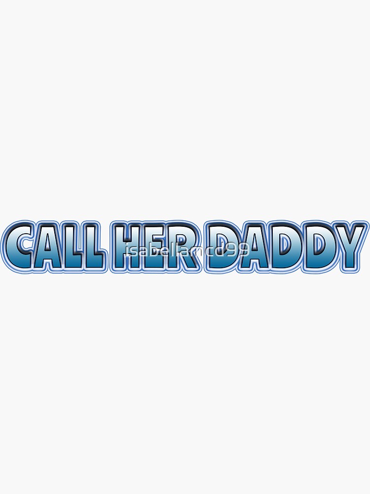 "Call her daddy" Sticker for Sale by isabellamcd99 Redbubble